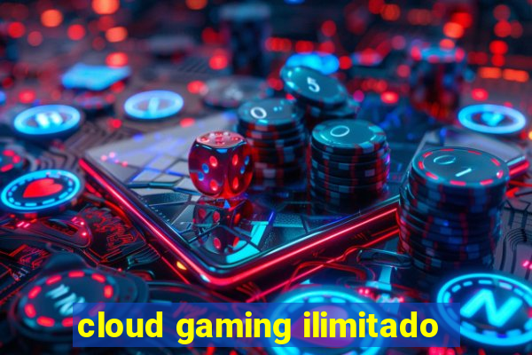 cloud gaming ilimitado